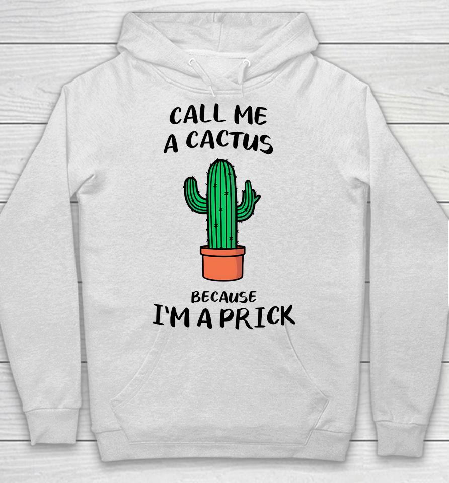 Call Me A Cactus Because I'm A Prick Hoodie