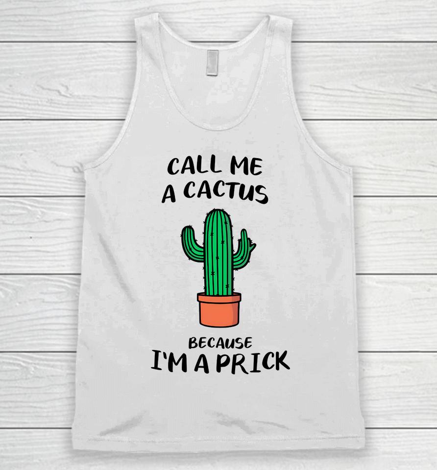 Call Me A Cactus Because I'm A Prick Unisex Tank Top