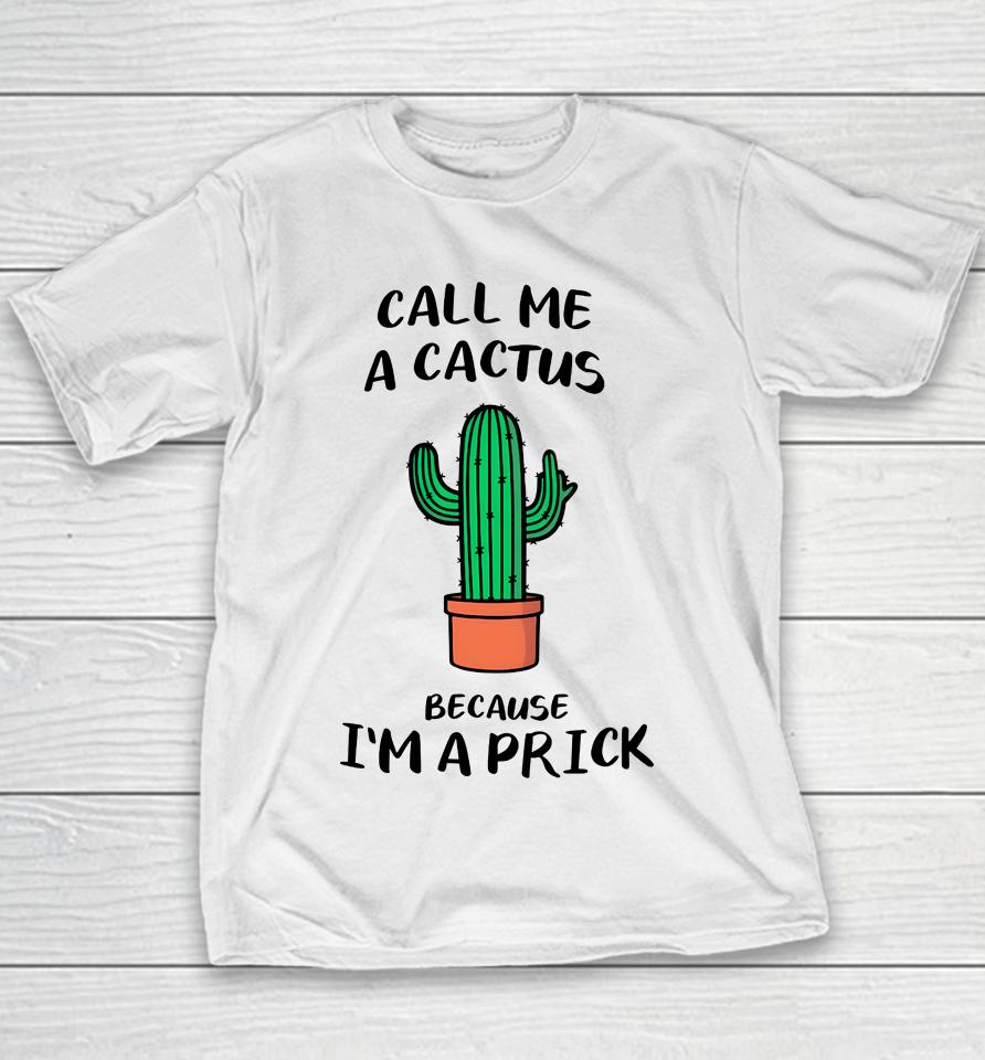 Call Me A Cactus Because I'm A Prick Youth T-Shirt