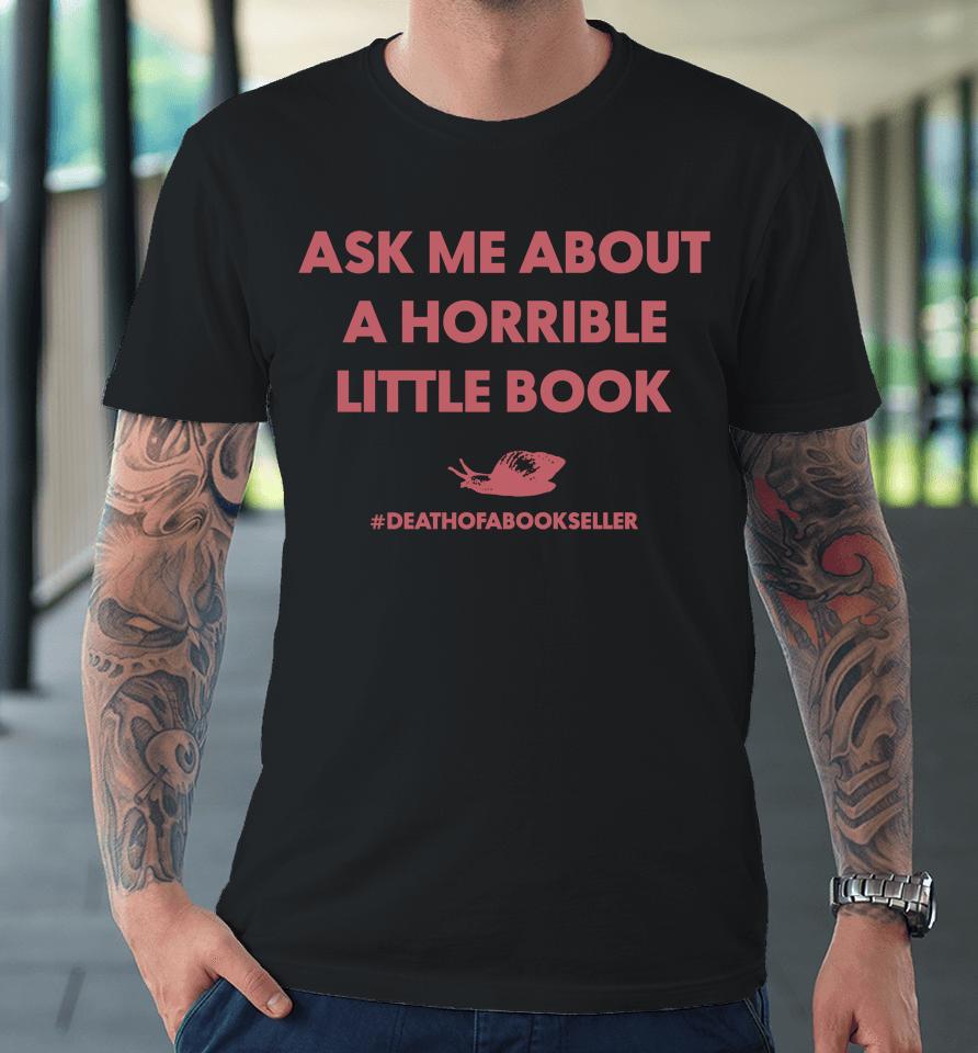Callie Ask Me About A Horrible Little Book Premium T-Shirt