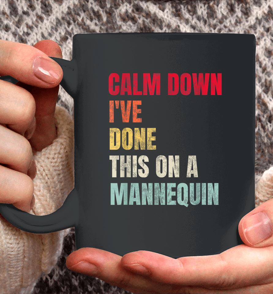 Calm Down I've Done This On A Mannequin Coffee Mug