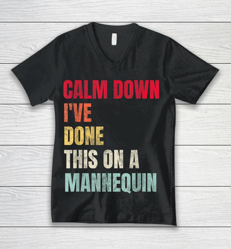 Calm Down I've Done This On A Mannequin Unisex V-Neck T-Shirt