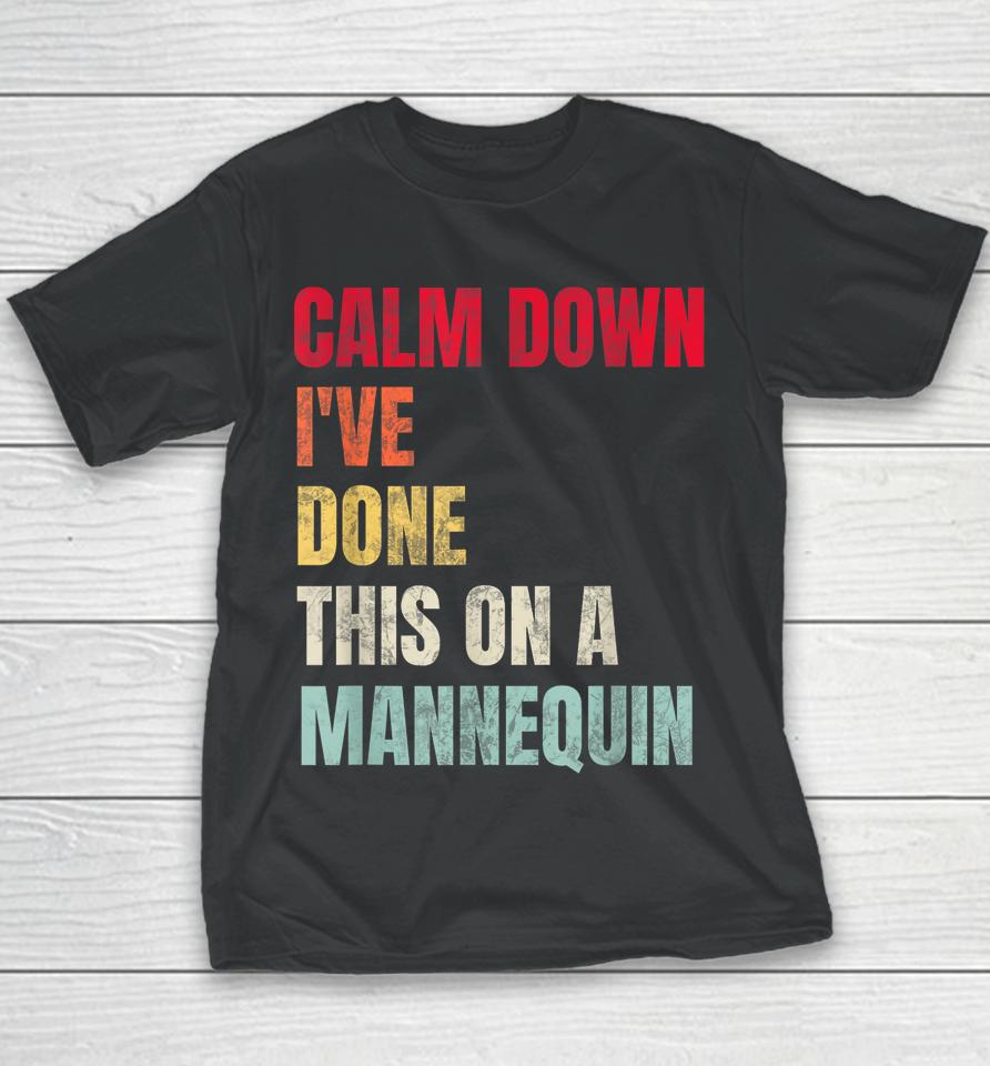 Calm Down I've Done This On A Mannequin Youth T-Shirt