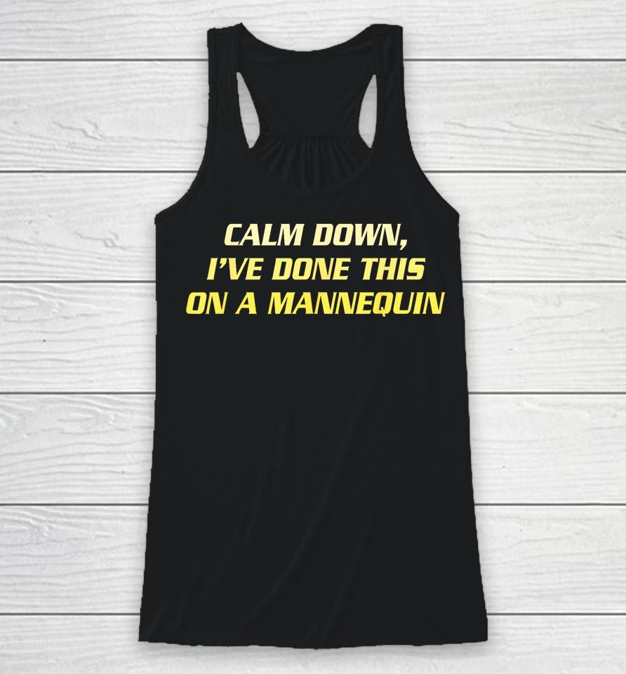 Calm Down I've Done This On A Mannequin Racerback Tank