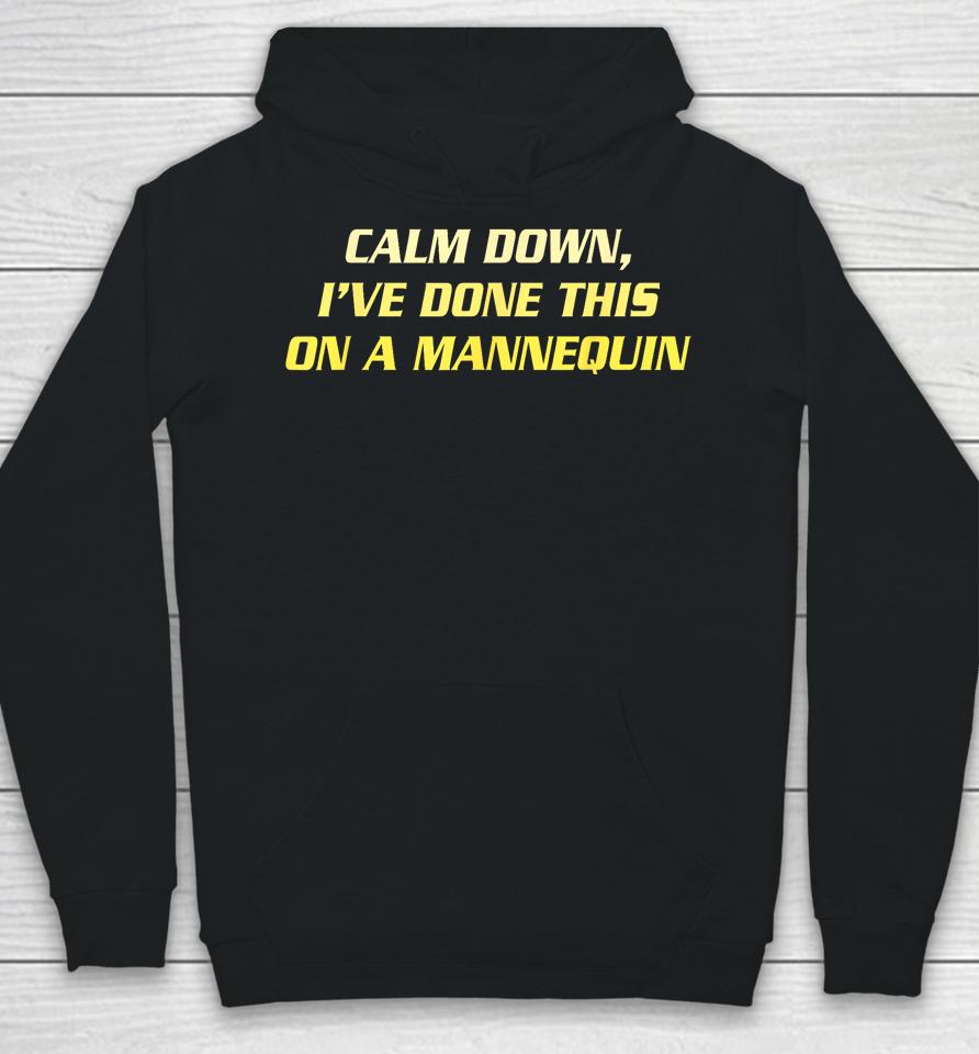 Calm Down I've Done This On A Mannequin Hoodie
