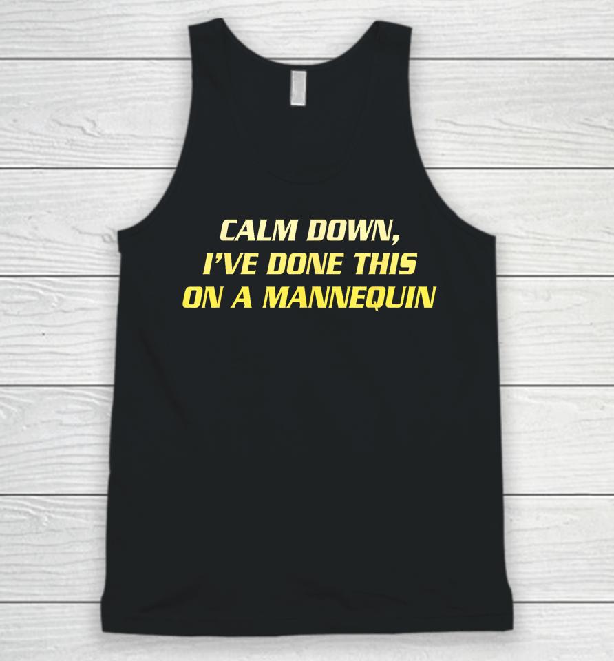 Calm Down I've Done This On A Mannequin Unisex Tank Top