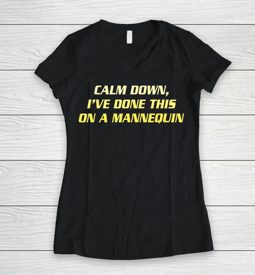 Calm Down I've Done This On A Mannequin Women V-Neck T-Shirt