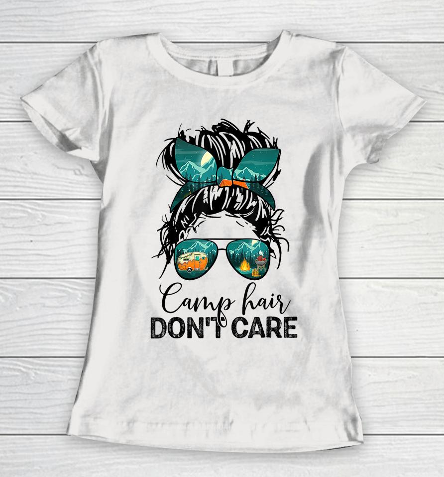Camp Hair Don't Care Womens Camper Camping Messy Bun Hair Women T-Shirt