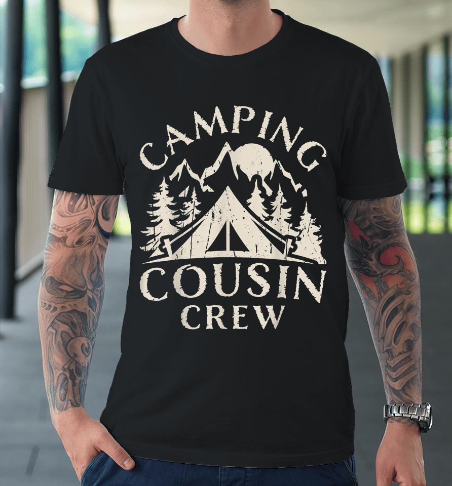 Camping Cousins Crew Family Reunion Road Trip Matching Group Premium T-Shirt