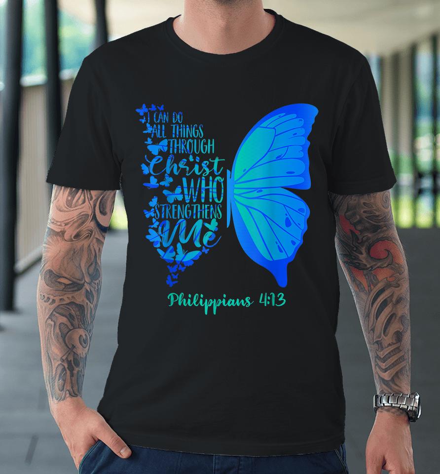 Can Do All Things Through Christ Who Strengthens Me I Gift Premium T-Shirt