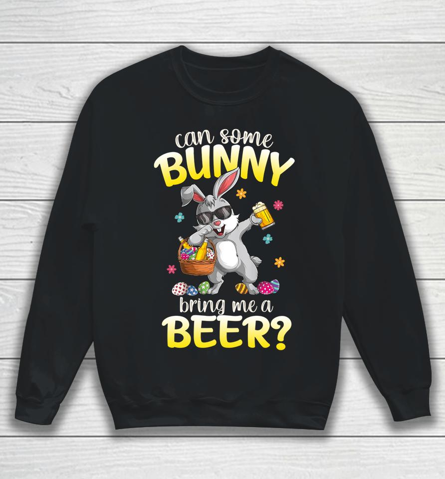 Can Some Bunny Bring Me A Beer Dabbing Rabbit Easter Day Sweatshirt