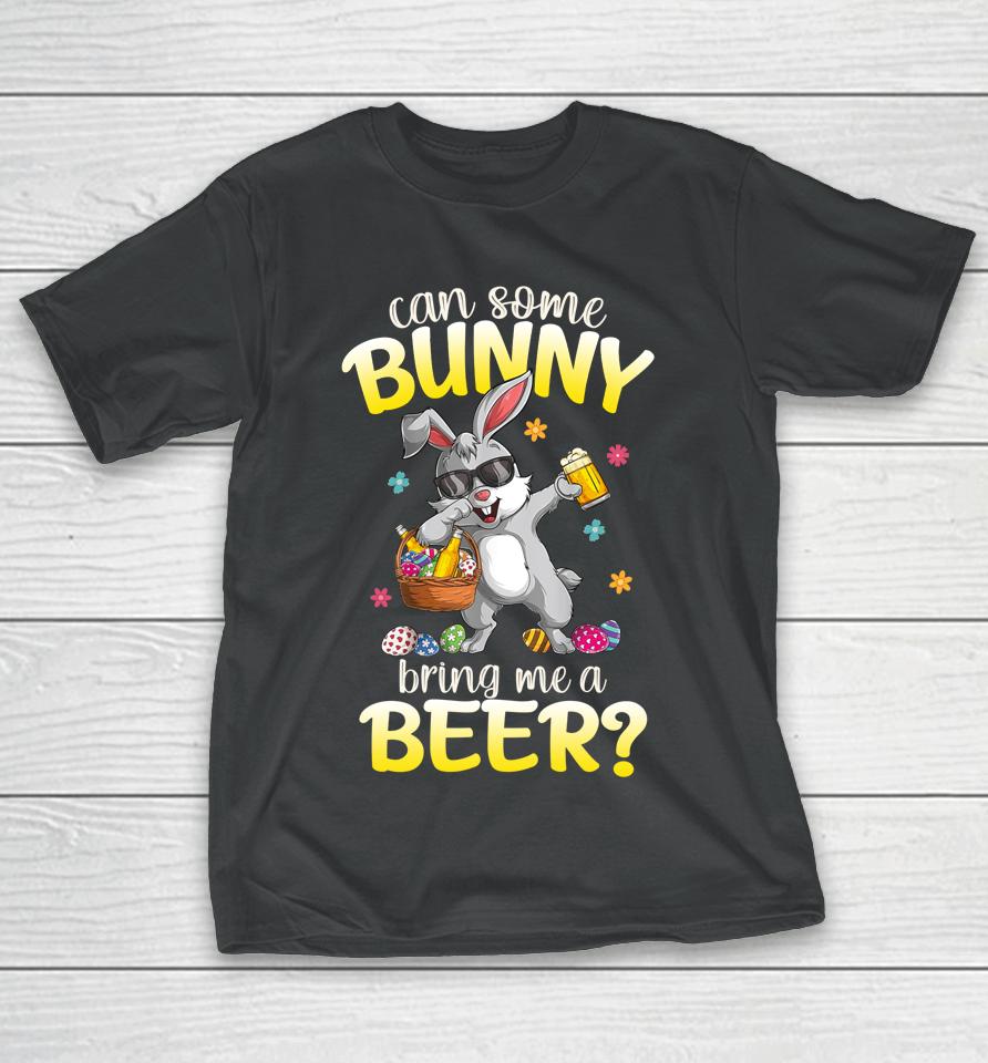 Can Some Bunny Bring Me A Beer Dabbing Rabbit Easter Day T-Shirt