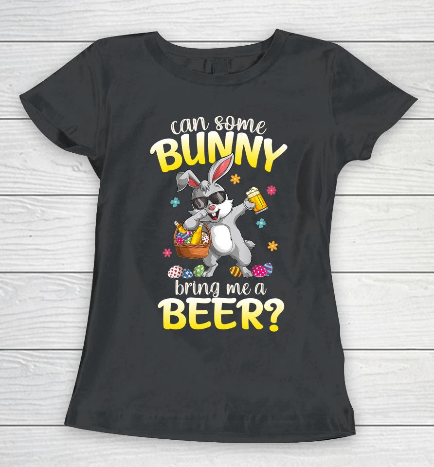 Can Some Bunny Bring Me A Beer Dabbing Rabbit Easter Day Women T-Shirt