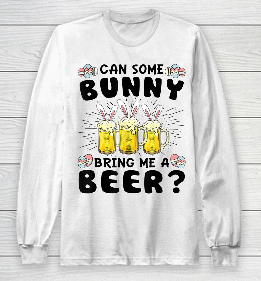 Can Some Bunny Bring Me A Beer Easter Day Funny Long Sleeve T-Shirt
