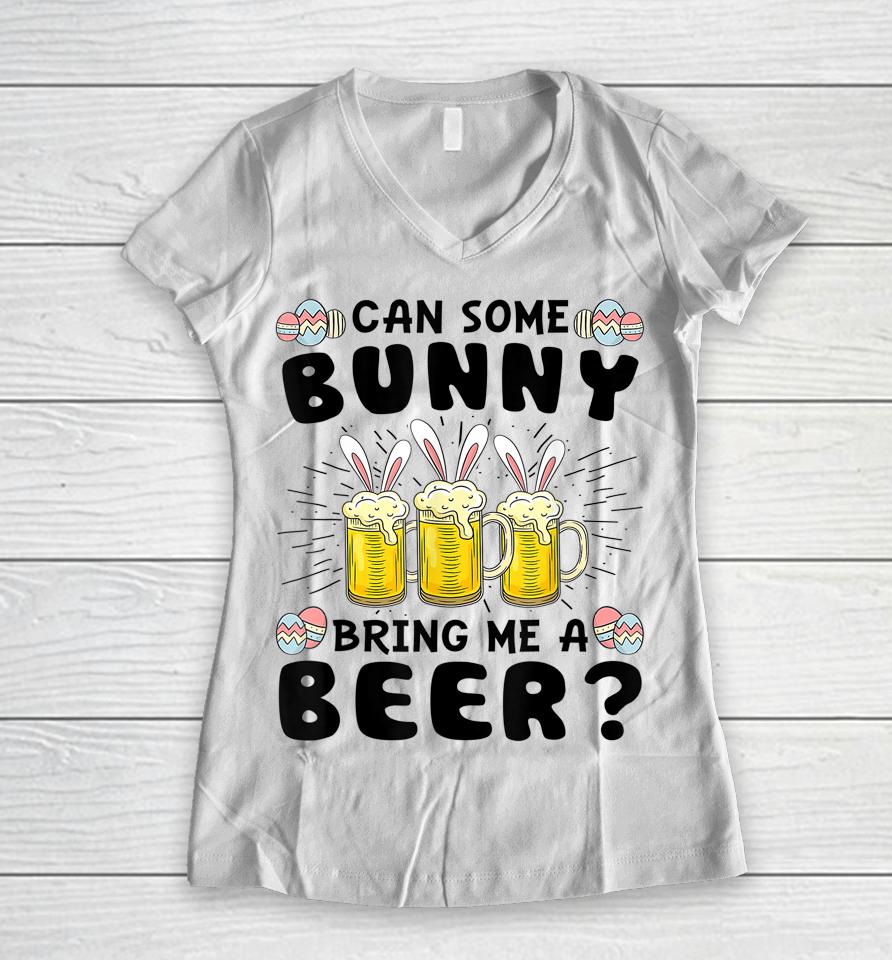 Can Some Bunny Bring Me A Beer Easter Day Funny Women V-Neck T-Shirt