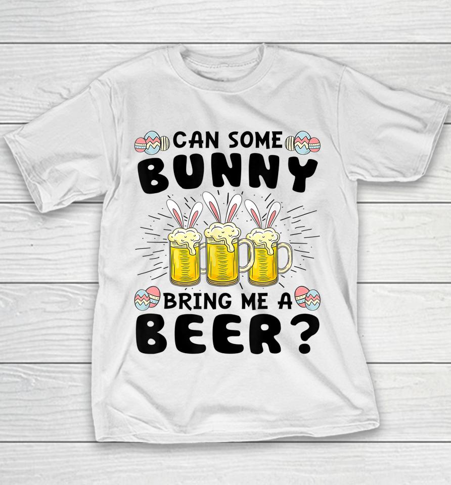 Can Some Bunny Bring Me A Beer Easter Day Funny Youth T-Shirt