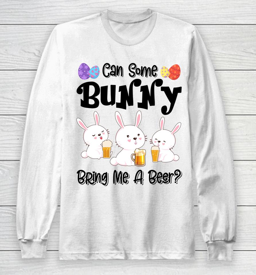 Can Some Bunny Bring Me A Beer Funny Easter Day Long Sleeve T-Shirt