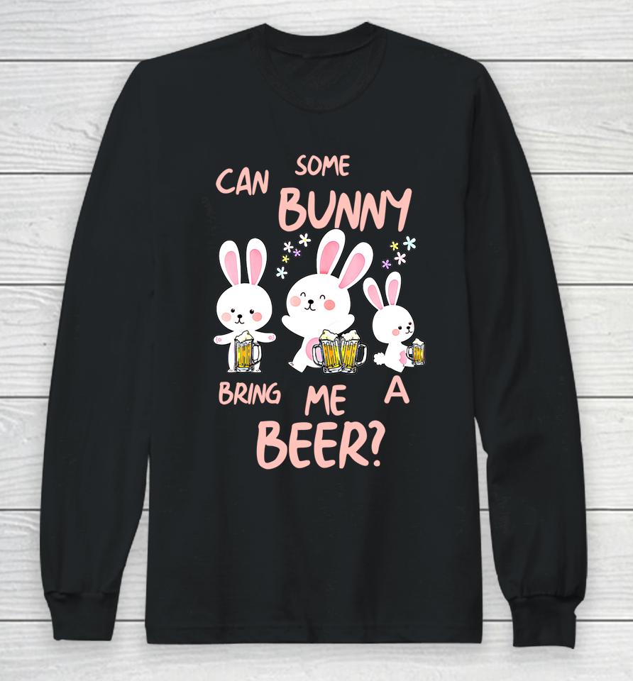 Can Some Bunny Bring Me A Beer Happy Easter Day Long Sleeve T-Shirt