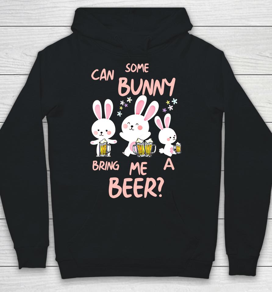 Can Some Bunny Bring Me A Beer Happy Easter Day Hoodie