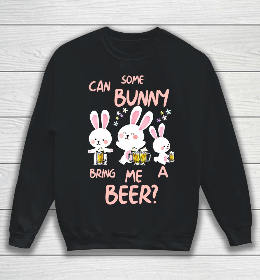 Can Some Bunny Bring Me A Beer Happy Easter Day Sweatshirt