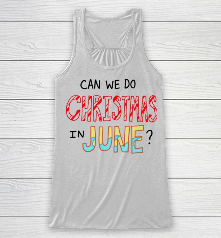 Can We Do Christmas In June Racerback Tank