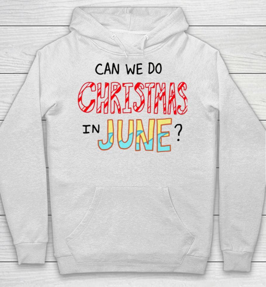 Can We Do Christmas In June Hoodie