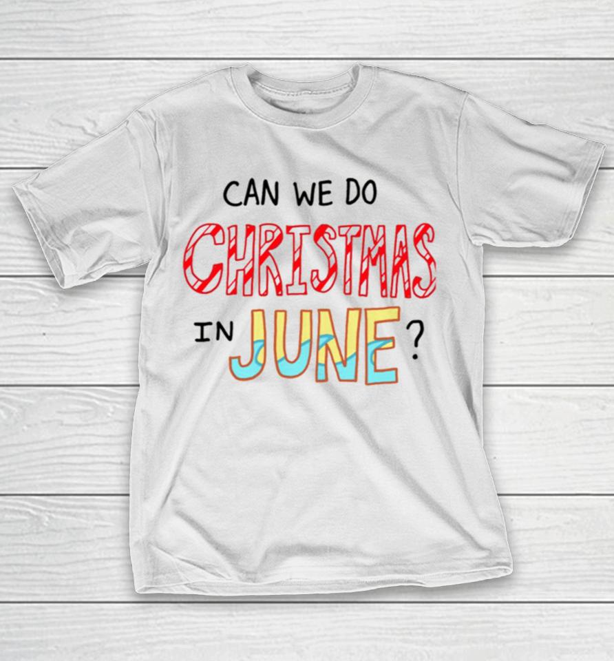 Can We Do Christmas In June T-Shirt