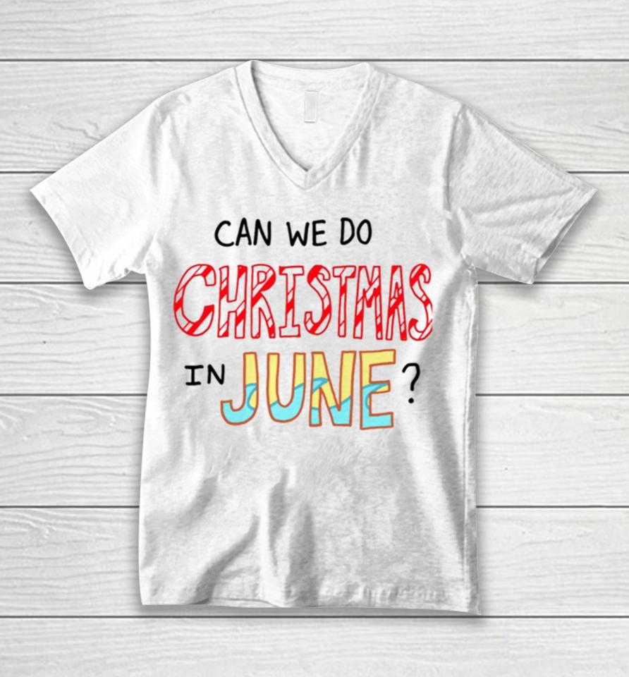Can We Do Christmas In June Unisex V-Neck T-Shirt