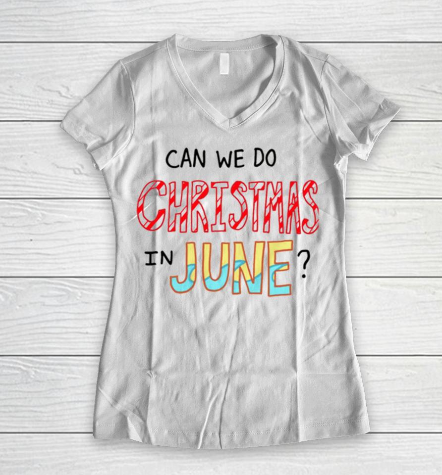 Can We Do Christmas In June Women V-Neck T-Shirt