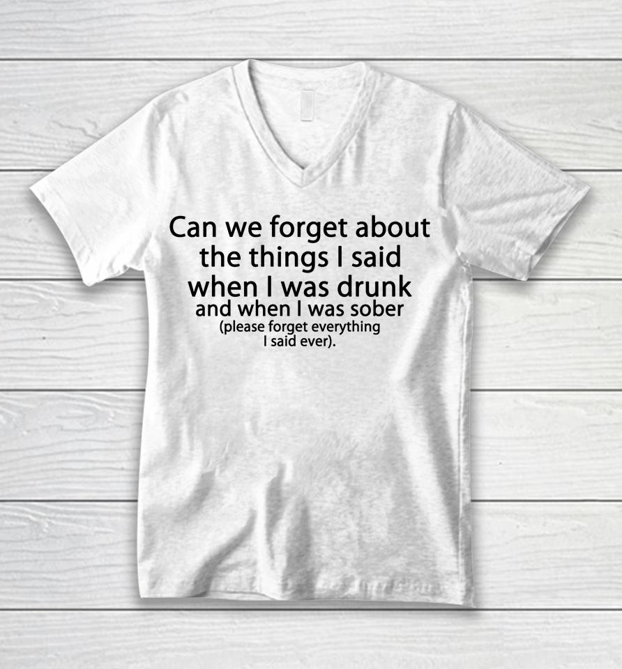 Can We Forget About The Things I Said When I Was Drunk Unisex V-Neck T-Shirt