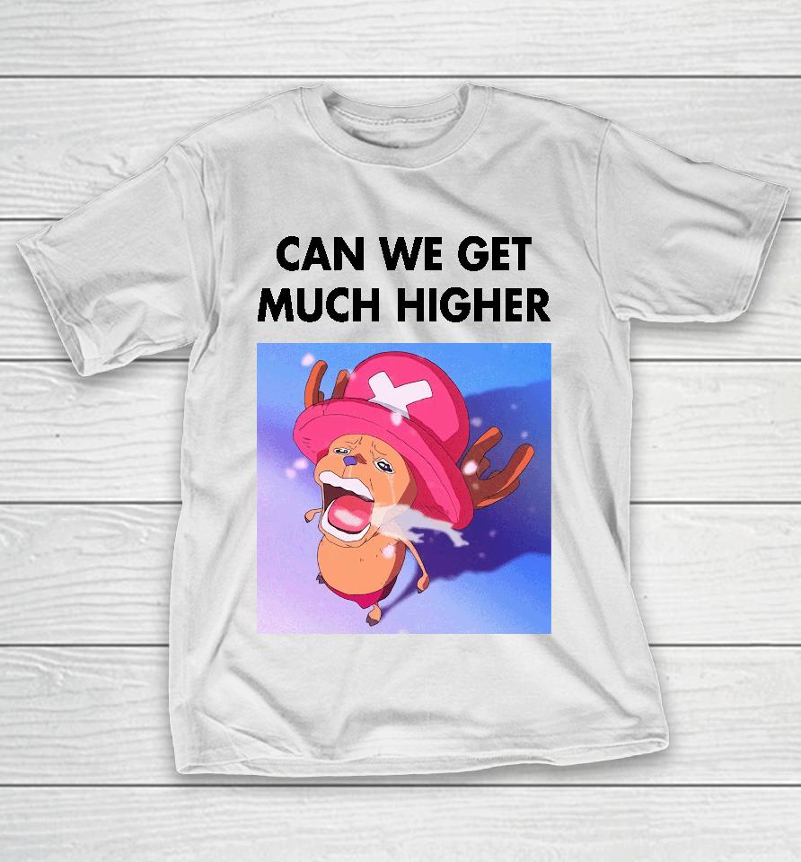 Can We Get Much Higher One Piece T-Shirt