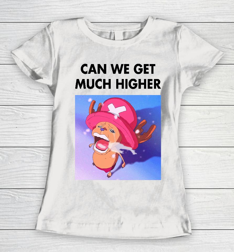 Can We Get Much Higher One Piece Women T-Shirt