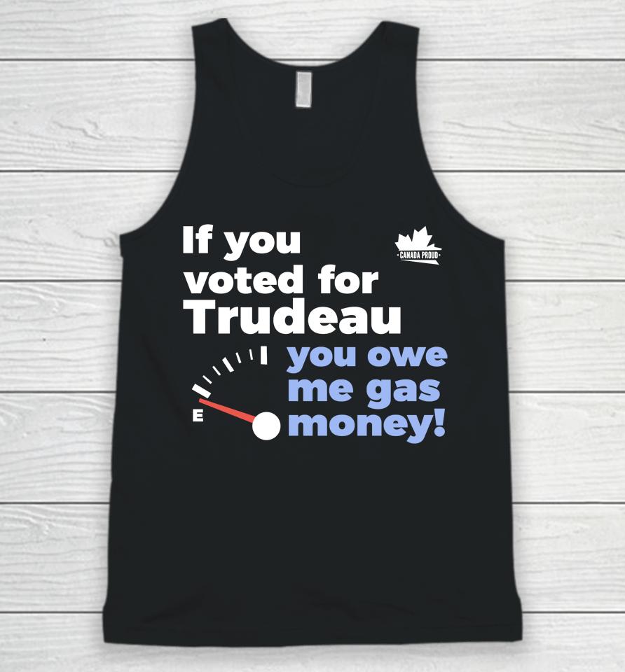 Canada Proud Store If You Voted For Trudeau You Owe Me Gas Money Unisex Tank Top