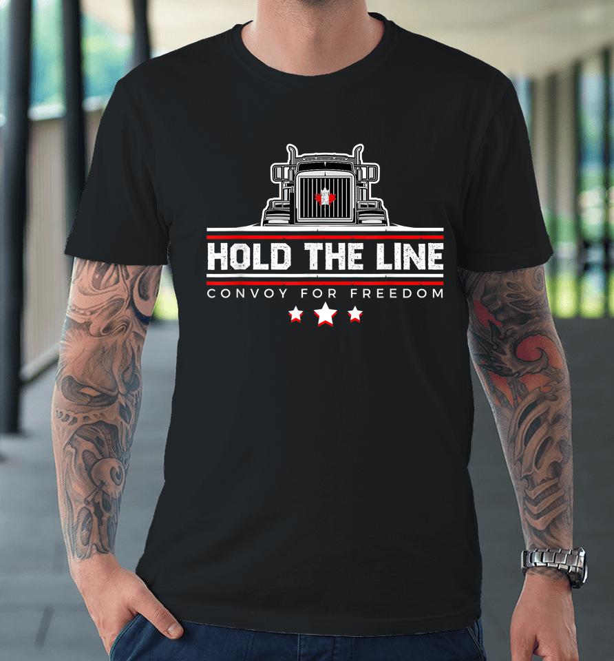 Canadian Flag Hold The Line Freedom Convoy 2022 Truck Driver Premium T-Shirt