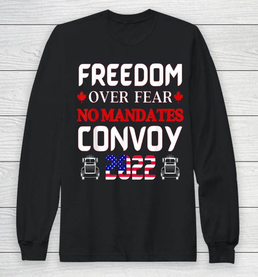 Canadian Truckers Freedom Over Fear No Mandates Convoy 2022 Long Sleeve T-Shirt