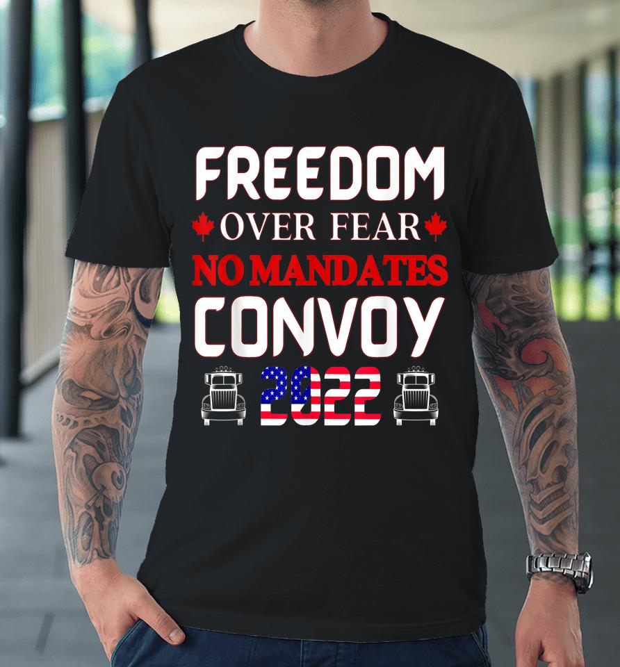 Canadian Truckers Freedom Over Fear No Mandates Convoy 2022 Premium T-Shirt