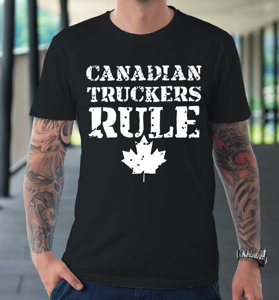 Canadian Truckers Rule Premium T-Shirt