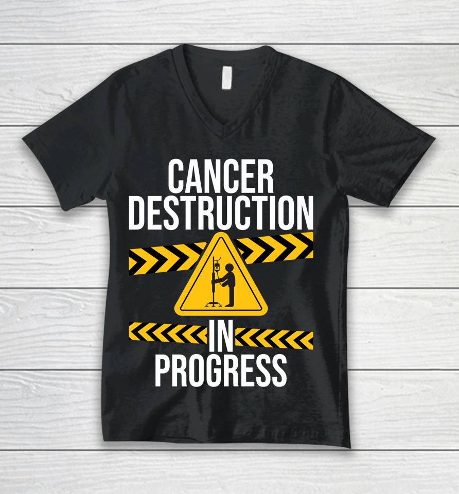 Cancer Destruction In Progress Cancer Survivor Fighter Unisex V-Neck T-Shirt
