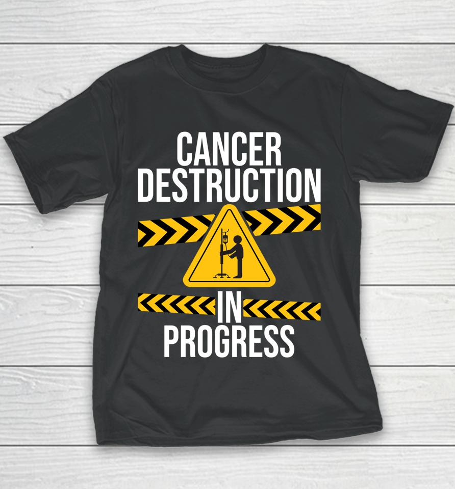 Cancer Destruction In Progress Cancer Survivor Fighter Youth T-Shirt
