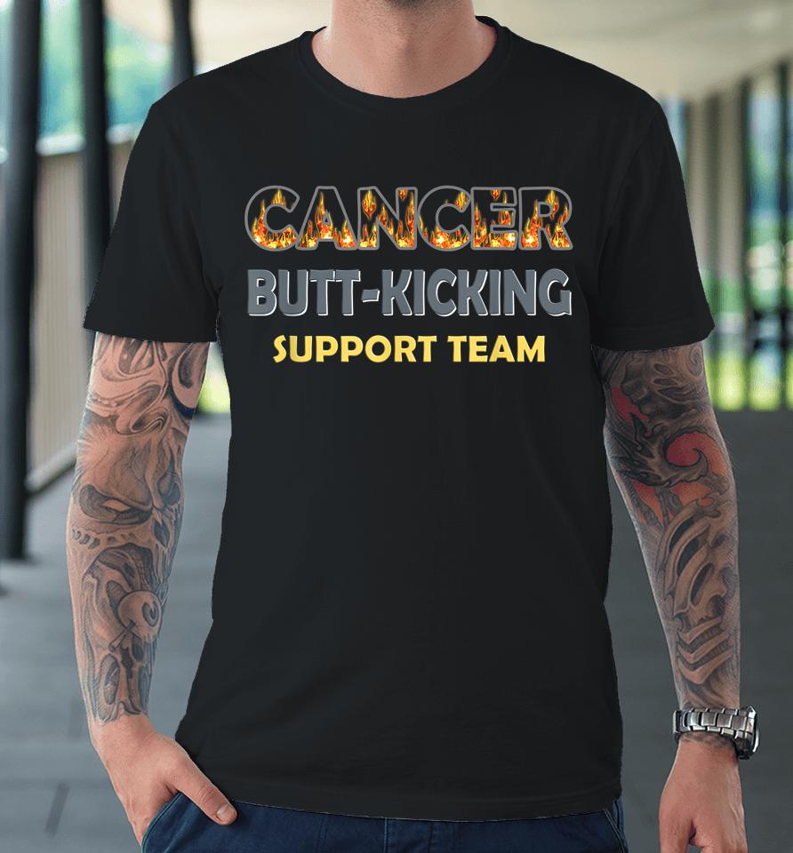 Cancer Fighting Butt-Kicking Support Team Premium T-Shirt