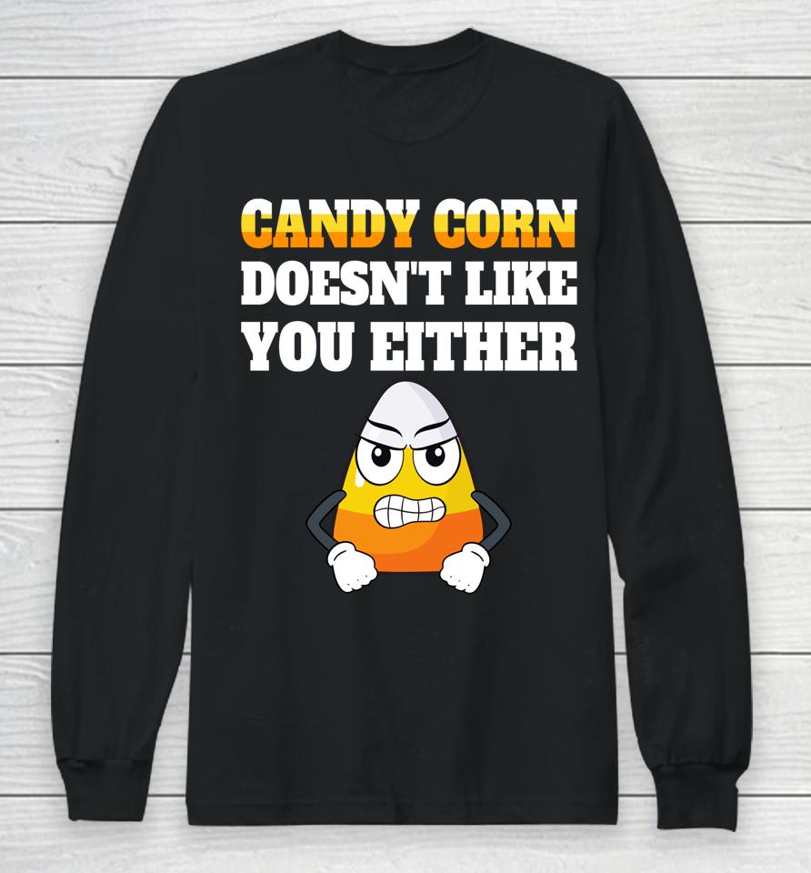 Candy Corn Doesn't Like You Either Funny Halloween Candy Long Sleeve T-Shirt