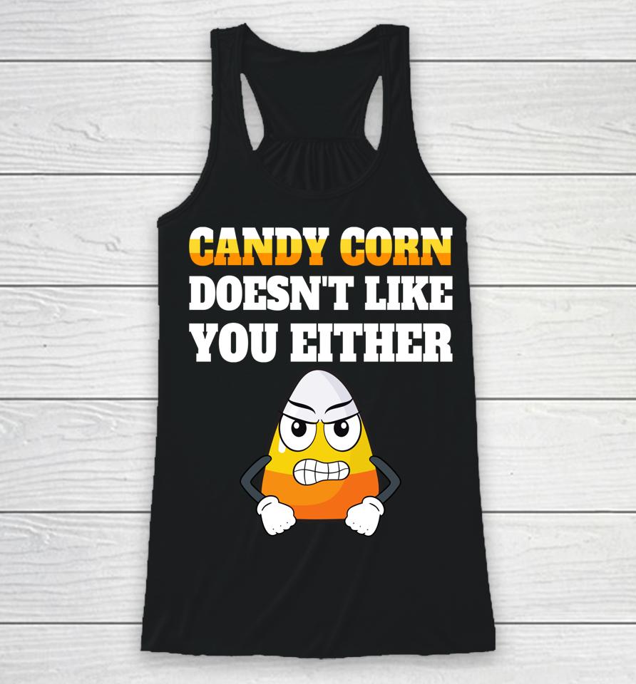 Candy Corn Doesn't Like You Either Funny Halloween Candy Racerback Tank