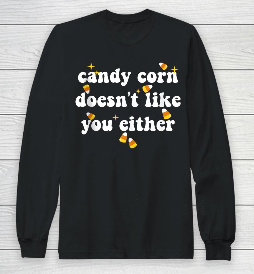 Candy Corn Doesn't Like You Either Funny Halloween Meme Long Sleeve T-Shirt