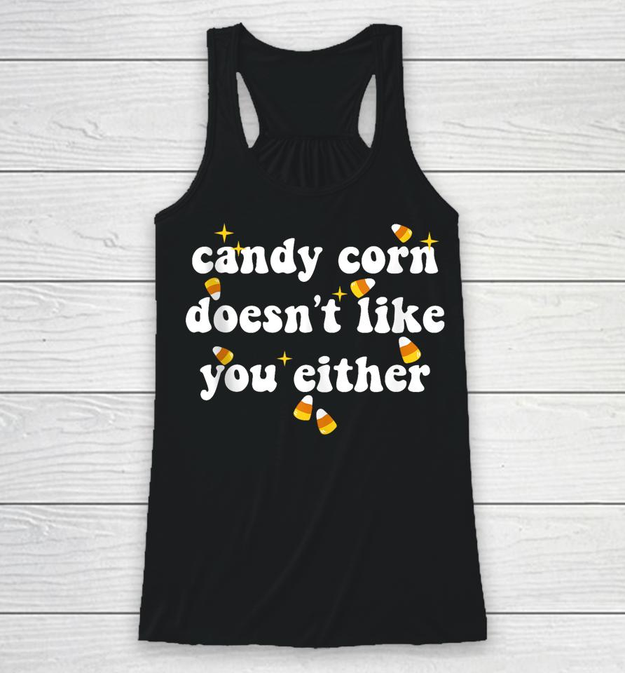 Candy Corn Doesn't Like You Either Funny Halloween Meme Racerback Tank