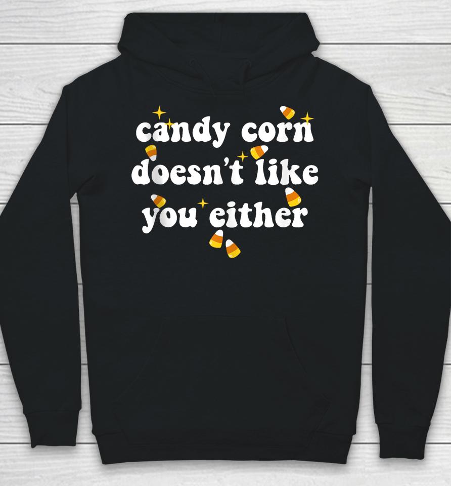 Candy Corn Doesn't Like You Either Funny Halloween Meme Hoodie