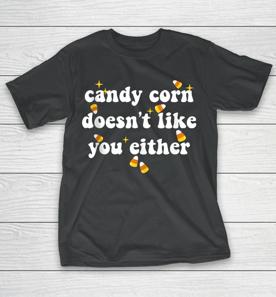 Candy Corn Doesn't Like You Either Funny Halloween Meme T-Shirt