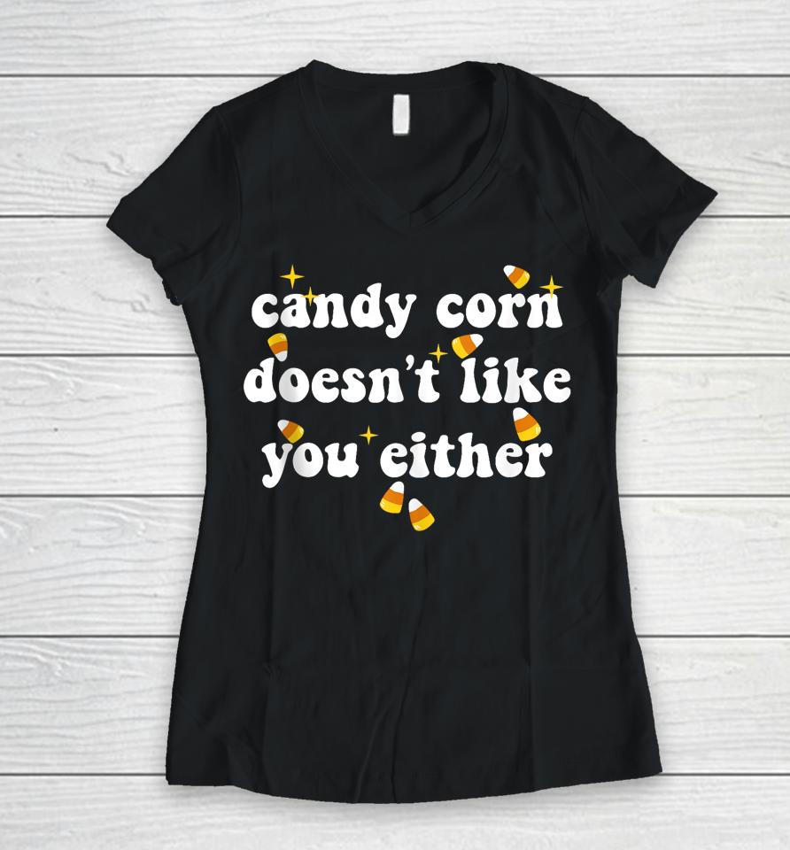 Candy Corn Doesn't Like You Either Funny Halloween Meme Women V-Neck T-Shirt