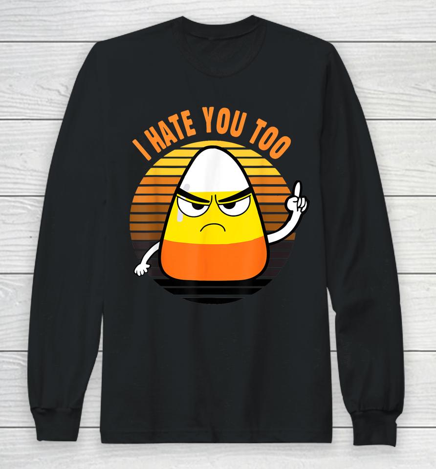 Candy Corn Funny I Hate You Too Halloween Team Candy Corn Long Sleeve T-Shirt