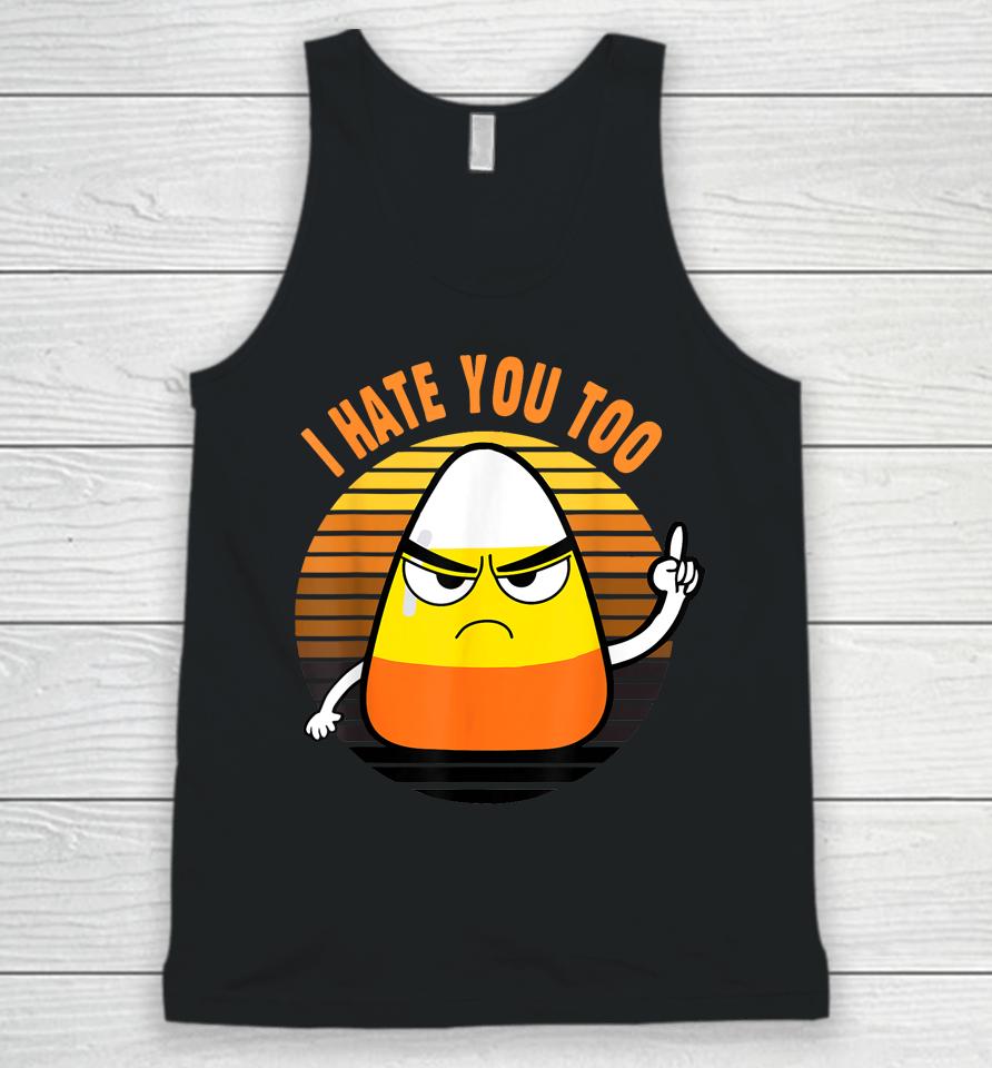 Candy Corn Funny I Hate You Too Halloween Team Candy Corn Unisex Tank Top