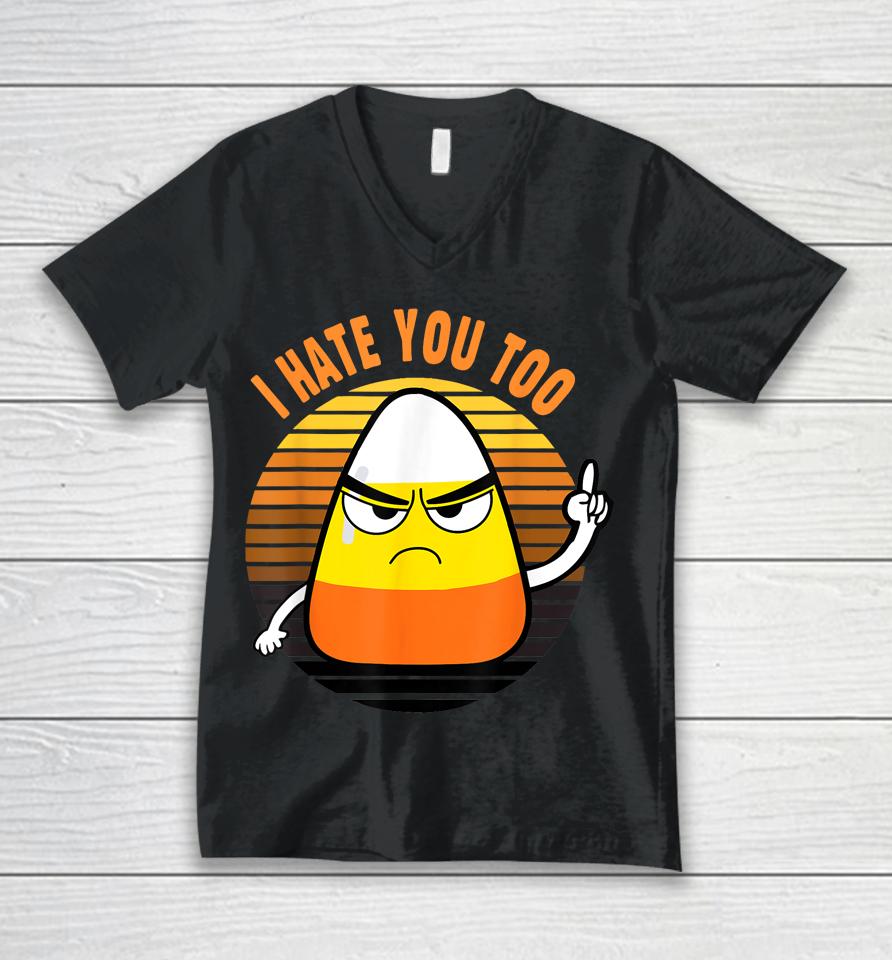 Candy Corn Funny I Hate You Too Halloween Team Candy Corn Unisex V-Neck T-Shirt